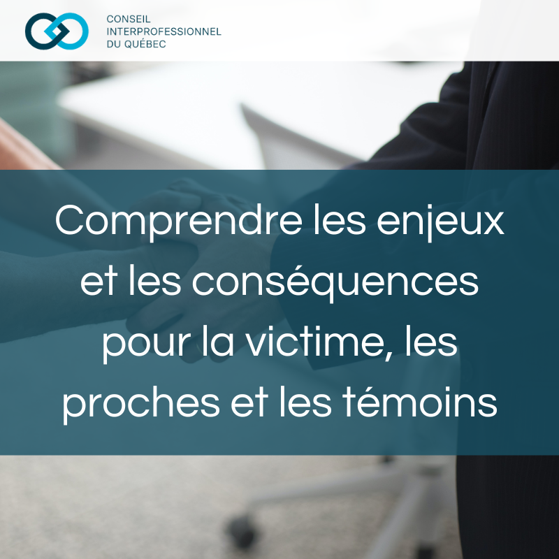 Comprendre les enjeux et les conséquences pour la victime, les proches et les témoins